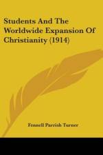 Students And The Worldwide Expansion Of Christianity (1914) af Fennell Parrish Turner