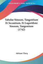 Tabulae Sinuum, Tangentium Et Secantium, Et Logarithmi Sinuum, Tangentium (1742) af Adriaan Vlacq