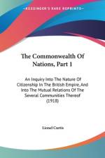 The Commonwealth Of Nations, Part 1 af Lionel Curtis