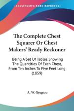 The Complete Chest Squarer Or Chest Makers' Ready Reckoner af A. W. Gregson