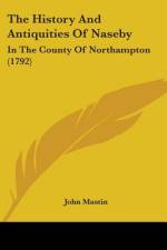 The History And Antiquities Of Naseby af John Mastin