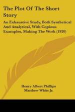 The Plot Of The Short Story af Henry Albert Phillips