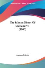 The Salmon Rivers Of Scotland V1 (1900) af Augustus Grimble