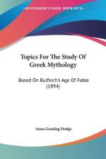 Topics For The Study Of Greek Mythology af Anna Gooding Dodge