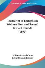 Transcript of Epitaphs in Woburn First and Second Burial Grounds (1890) af William Richard Cutter