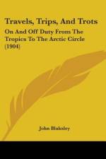 Travels, Trips, And Trots af John Blaksley