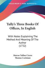 Tully's Three Books Of Offices, In English af Marcus Tullius Cicero