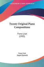Twenty Original Piano Compositions af Franz Liszt