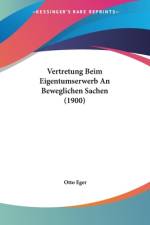Vertretung Beim Eigentumserwerb An Beweglichen Sachen (1900) af Otto Eger