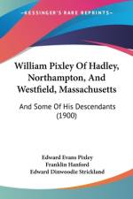 William Pixley Of Hadley, Northampton, And Westfield, Massachusetts af Edward Evans Pixley
