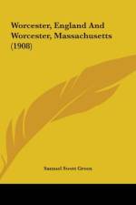 Worcester, England And Worcester, Massachusetts (1908) af Samuel Swett Green