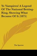 Ye Vampires! A Legend Of The National Betting-Ring, Showing What Became Of It (1875) af The Spectre