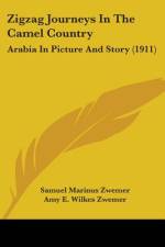 Zigzag Journeys In The Camel Country af Samuel Marinus Zwemer