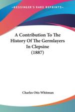 A Contribution To The History Of The Germlayers In Clepsine (1887) af Charles Otis Whitman