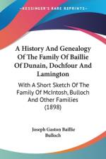 A History And Genealogy Of The Family Of Baillie Of Dunain, Dochfour And Lamington af Joseph Gaston Baillie Bulloch