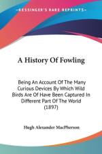 A History Of Fowling af Hugh Alexander Macpherson