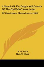 A Sketch Of The Origin And Growth Of The Old Folks' Association af R. W. Field
