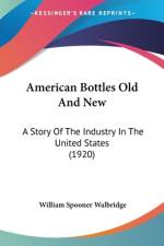American Bottles Old And New af William Spooner Walbridge