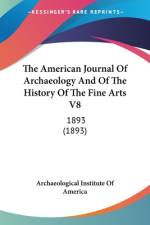 The American Journal Of Archaeology And Of The History Of The Fine Arts V8 af Archaeological Institute Of America