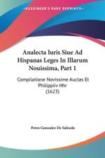 Analecta Iuris Siue Ad Hispanas Leges In Illarum Nouissima, Part 1 af Petro Gonzalez De Salzedo