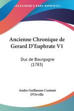 Ancienne Chronique de Gerard D'Euphrate V1 af Andre Guillaume Contant D'Orville