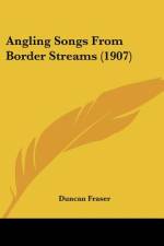 Angling Songs From Border Streams (1907) af Duncan Fraser