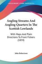 Angling Streams And Angling Quarters In The Scottish Lowlands af John Robertson