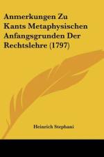 Anmerkungen Zu Kants Metaphysischen Anfangsgrunden Der Rechtslehre (1797) af Heinrich Stephani