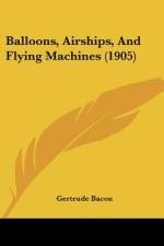 Balloons, Airships, And Flying Machines (1905) af Gertrude Bacon