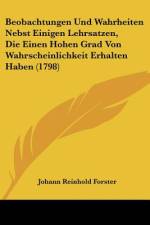 Beobachtungen Und Wahrheiten Nebst Einigen Lehrsatzen, Die Einen Hohen Grad Von Wahrscheinlichkeit Erhalten Haben (1798) af Johann Reinhold Forster