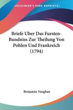 Briefe Uber Das Fursten-Bundniss Zur Theilung Von Pohlen Und Frankreich (1794) af Benjamin Vaughan