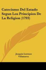 Catecismo Del Estado Segun Los Principios De La Religion (1793) af Joaquin Lorenzo Villanueva