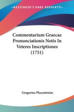 Commentarium Graecae Pronunciationis Notis In Veteres Inscriptiones (1751) af Gregorius Placentinius