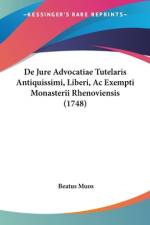 De Jure Advocatiae Tutelaris Antiquissimi, Liberi, Ac Exempti Monasterii Rhenoviensis (1748) af Beatus Muos