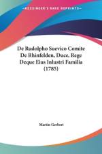 De Rudolpho Suevico Comite De Rhinfelden, Duce, Rege Deque Eius Inlustri Familia (1785) af Martin Gerbert