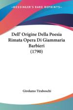 Dell' Origine Della Poesia Rimata Opera Di Giammaria Barbieri (1790) af Girolamo Tiraboschi