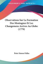 Observations Sur La Formation Des Montagnes Et Les Changemens Arrives Au Globe (1779) af Peter Simon Pallas