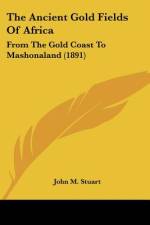 The Ancient Gold Fields Of Africa af John M. Stuart