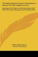 The Ogden Family In America, Elizabethtown Branch, And Their English Ancestry af William Ogden Wheeler