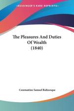 The Pleasures And Duties Of Wealth (1840) af Constantine Samuel Rafinesque