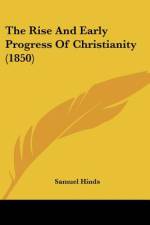 The Rise And Early Progress Of Christianity (1850) af Samuel Hinds