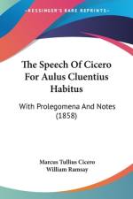 The Speech Of Cicero For Aulus Cluentius Habitus af Marcus Tullius Cicero