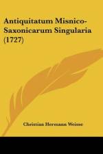 Antiquitatum Misnico-Saxonicarum Singularia (1727) af Christian Hermann Weisse