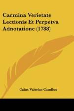 Carmina Verietate Lectionis Et Perpetva Adnotatione (1788) af Caius Valerius Catullus