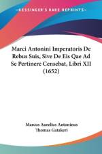 Marci Antonini Imperatoris De Rebus Suis, Sive De Eis Qae Ad Se Pertinere Censebat, Libri XII (1652) af Marcus Aurelius Antoninus