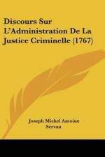 Discours Sur L'Administration De La Justice Criminelle (1767) af Joseph Michel Antoine Servan