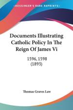 Documents Illustrating Catholic Policy In The Reign Of James Vi af Thomas Graves Law