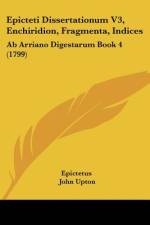 Epicteti Dissertationum V3, Enchiridion, Fragmenta, Indices af Epictetus