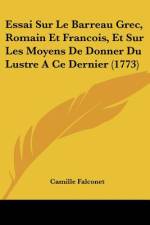 Essai Sur Le Barreau Grec, Romain Et Francois, Et Sur Les Moyens De Donner Du Lustre A Ce Dernier (1773) af Camille Falconet
