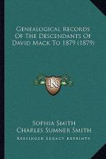 Genealogical Records Of The Descendants Of David Mack To 1879 (1879) af Sophia Smith